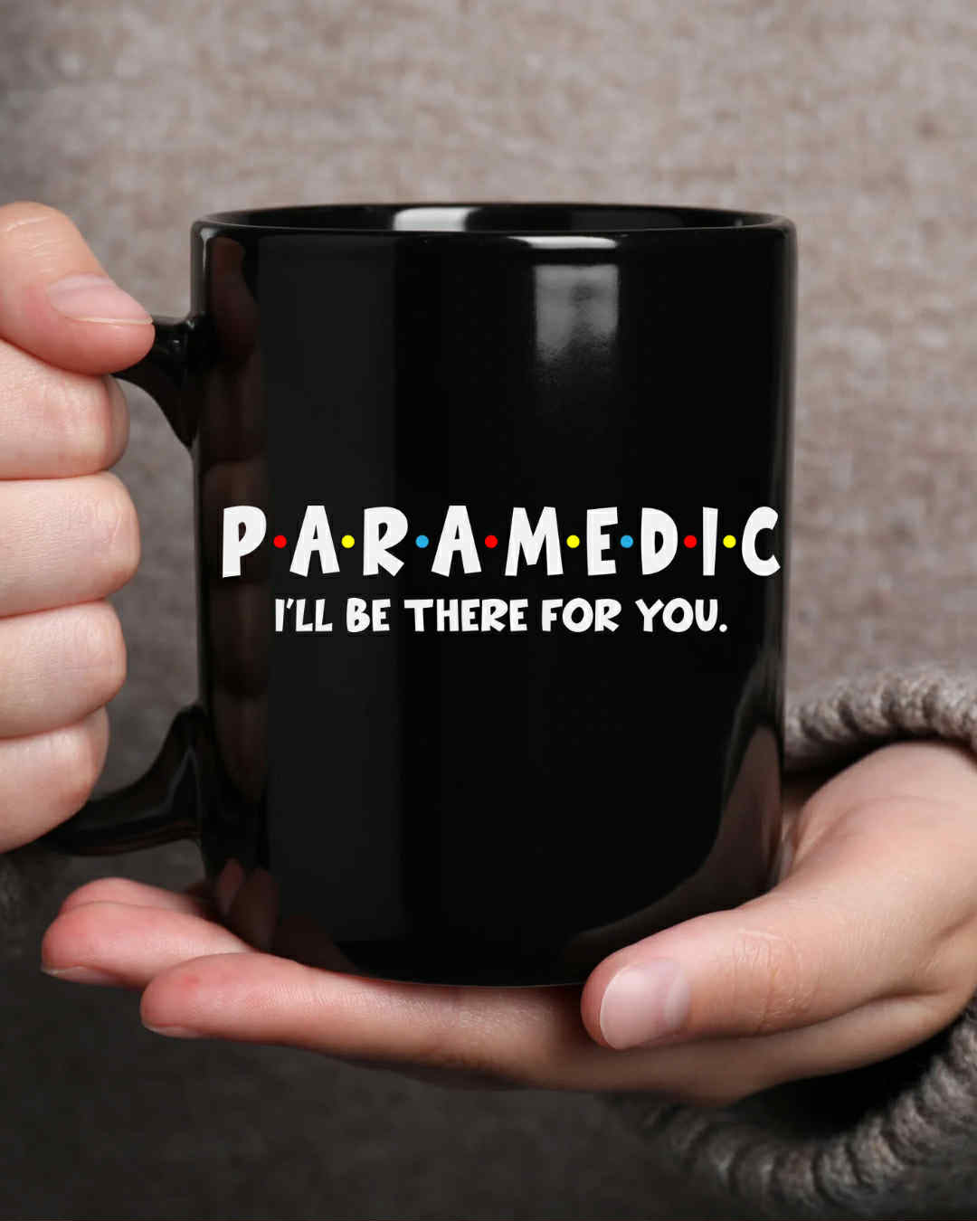 "E.M.T and Paramedic – I’ll Be There for You" Mug