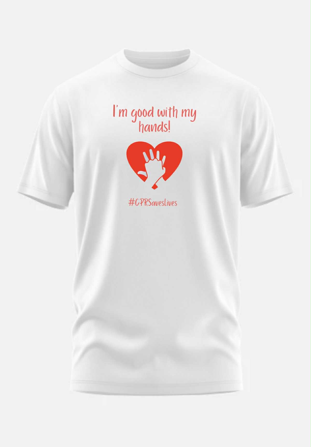 "I'm Good With My Hands! #CPRSavesLives" T-Shirt
